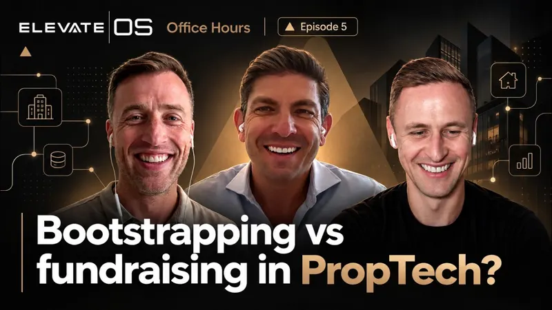 ElevateOS Office Hours: Episode 5 - Bootstrapping vs fundraising in Proptech
